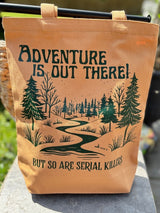 Adventure Is Out There! But So Are Serial Killers Reusable Canvas Bag