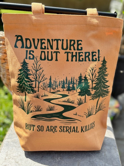 Adventure Is Out There! But So Are Serial Killers Reusable Canvas Bag