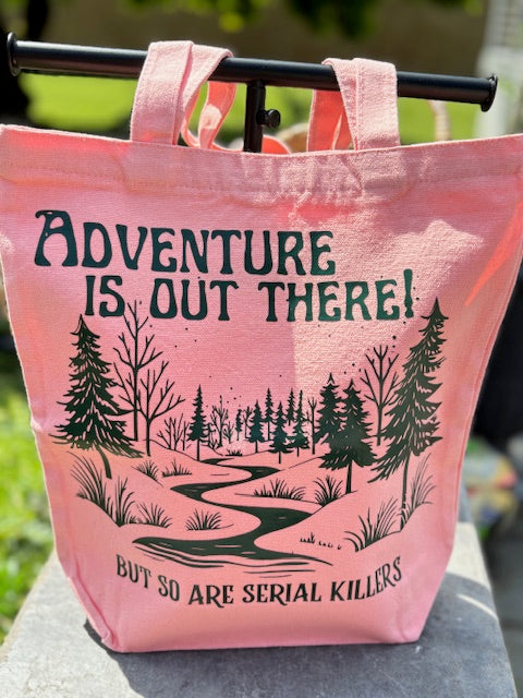 Aventure Is Out There! But So Are Serial Killers Reusable Canvas Bag