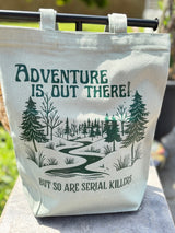 Adventure Is Out There! But So Are Serial Killers Reusable Canvas Bag